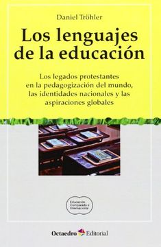 portada Los Lenguajes de la Educacion: Los Legados Protestantes en la Pedagogizacion del Mundo, las Identidades Nacionales y las Aspiraciones Globales (in Spanish)