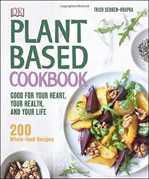 portada Plant-Based Cookbook: Good for Your Heart, Your Health, and Your Life; 200 Whole-Food Recipes (in English)