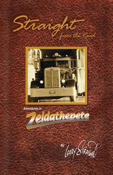 Straight From The Road: Adventures in Zeldathepete (en Inglés)