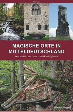 portada Magische Orte in Mitteldeutschland: Zwischen Harz und Dessau, Altmark und Kyffhäuser (en Alemán)