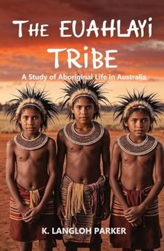 The Euahlayi Tribe, a Study of Aboriginal Life in Australia (en Inglés)