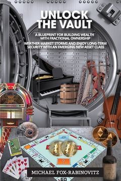 portada Unlock the Vault A Blueprint For Building Wealth With Fractional Ownership: Weather Market Storms and Enjoy Long-Term Security With An Emerging New As (en Inglés)