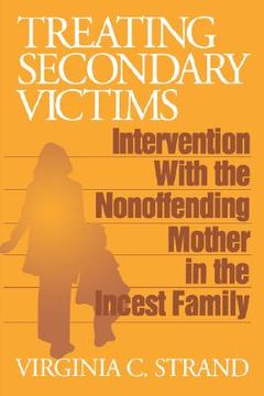 portada treating secondary victims: intervention with the nonoffending mother in the incest family (en Inglés)
