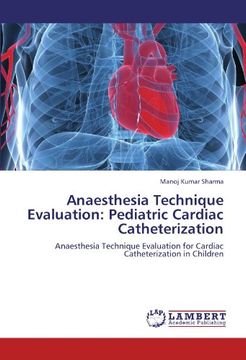 portada Anaesthesia Technique Evaluation: Pediatric Cardiac Catheterization: Anaesthesia Technique Evaluation for Cardiac Catheterization in Children