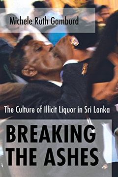 portada Breaking the Ashes: The Culture of Illicit Liquor in sri Lanka (in English)