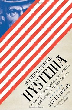 portada Manufacturing Hysteria: A History of Scapegoating, Surveillance, and Secrecy in Modern America (in English)