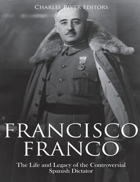 portada Francisco Franco: The Life and Legacy of the Controversial Spanish Dictator (en Inglés)