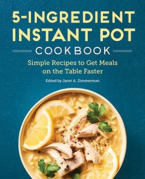portada The 5-Ingredient Instant pot Cookbook: Simple Recipes to get Meals on the Table Faster (en Inglés)