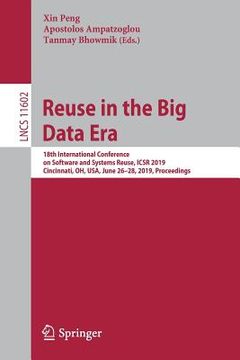 portada Reuse in the Big Data Era: 18th International Conference on Software and Systems Reuse, Icsr 2019, Cincinnati, Oh, Usa, June 26-28, 2019, Proceed (en Inglés)