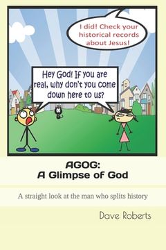 portada Agog: A Glimpse of God: A straight look at the man who splits history... (en Inglés)