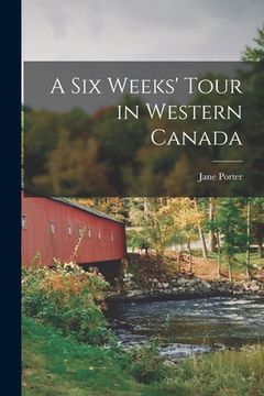 portada A Six Weeks' Tour in Western Canada [microform] (en Inglés)