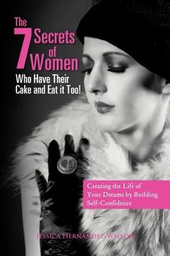 portada the 7 secrets of women who have their cake and eat it too!
