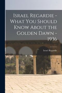 portada Israel Regardie - What You Should Know About the Golden Dawn - 1936