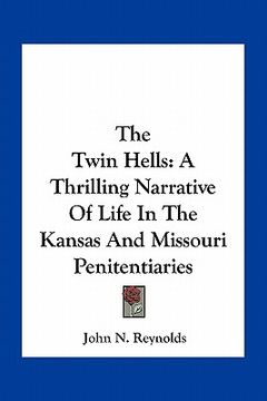 portada the twin hells: a thrilling narrative of life in the kansas and missouri penitentiaries (en Inglés)