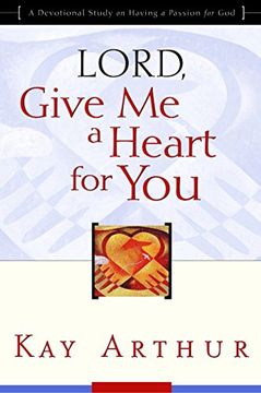 portada Lord, Give me a Heart for You: A Devotional Study on Having a Passion for god (en Inglés)