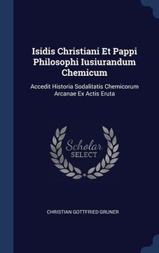 portada Isidis Christiani Et Pappi Philosophi Iusiurandum Chemicum: Accedit Historia Sodalitatis Chemicorum Arcanae Ex Actis Eruta (en Inglés)