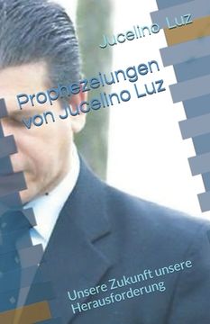 portada Prophezeiungen von Jucelino Luz: Unsere Zukunft unsere Herausforderung (en Alemán)
