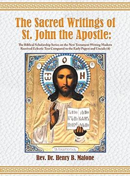 portada The Sacred Writings of st. John the Apostle: The Biblical Scholarship Series on the new Testament Writing Modern Received Eclectic Text Compared to the Early Papyri and Uncials (4) (en Inglés)