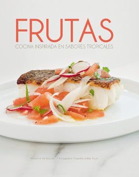 portada Frutas. Cocina Inspirada en Sabores Tropicales (in Spanish)