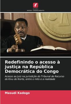 portada Redefinindo o Acesso à Justiça na República Democrática do Congo: Acesso ao Juiz na Jurisdição do Tribunal de Recurso do Kivu do Norte, Entre o Mito e a Realidade. De