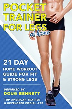 Pocket Trainer for Legs at Home: 21 day Home Workout Guide for Strong and fit Legs Right at Home