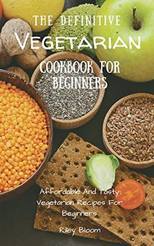 portada The Definitive Vegetarian Cookbook for Beginners: Affordable and Tasty Vegetarian Recipes for Beginners (en Inglés)