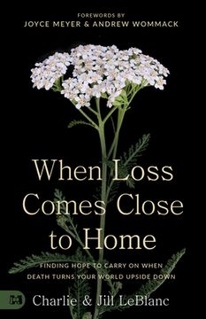 portada When Loss Comes Close to Home: Finding Hope to Carry On When Death Turns Your World Upside Down