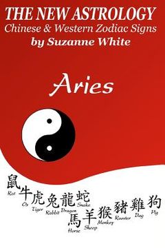 portada The New Astrology Aries: Aries Combined with All Chinese Animal Signs: The New Astrology by Sun Signs (en Inglés)