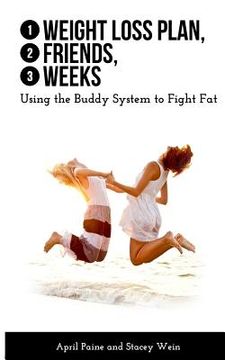 portada 1 Weight Loss Plan, 2 Friends, 3 Weeks: Using the Buddy System to Fight Fat (en Inglés)