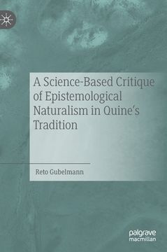 portada A Science-Based Critique of Epistemological Naturalism in Quine's Tradition (en Inglés)