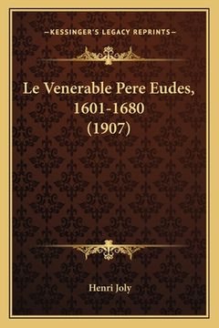 portada Le Venerable Pere Eudes, 1601-1680 (1907) (en Francés)