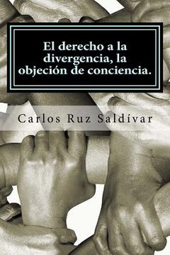 portada El derecho a la divergencia, la objeción de conciencia.: Historia, características y propuesta para adoptar la figura jurídica, caso para México.