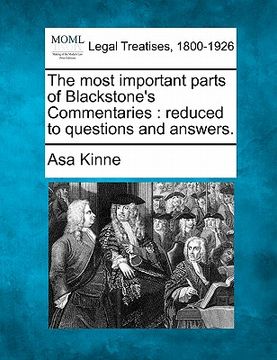 portada the most important parts of blackstone's commentaries: reduced to questions and answers. (en Inglés)