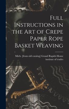 portada Full Instructions in the art of Crepe Paper Rope Basket Weaving (en Inglés)