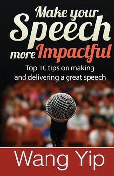 portada Make your speech more impactful: Top 10 tips ( + 1 bonus tip) on making and delivering a great speech (en Inglés)