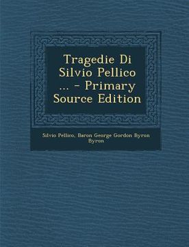 portada Tragedie Di Silvio Pellico ... (en Italiano)