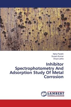 portada Inhibitor Spectrophotometry And Adsorption Study Of Metal Corrosion (en Inglés)
