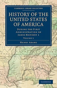 portada History of the United States of America (1801 1817): Volume 5: During the First Administration of James Madison 1 (Cambridge Library Collection - North American History) 