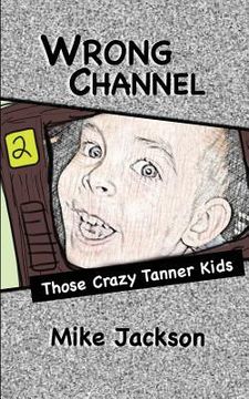 portada Wrong Channel: Those Crazy Tanner Kids (en Inglés)