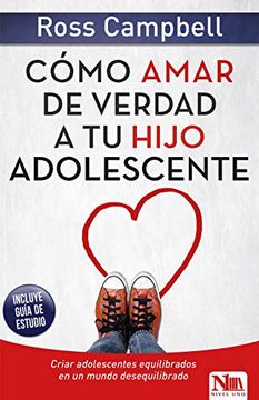 portada Cómo Amar de Verdad a tu Hijo Adolescente / how to Really Love Your Teen (in Spanish)
