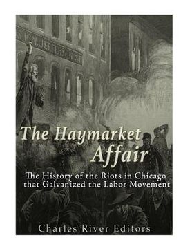 portada The Haymarket Affair: The History of the Riots in Chicago that Galvanized the Labor Movement (in English)