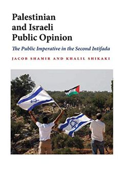 portada Palestinian and Israeli Public Opinion: The Public Imperative in the Second Intifada (Indiana Series in Middle East Studies) (in English)