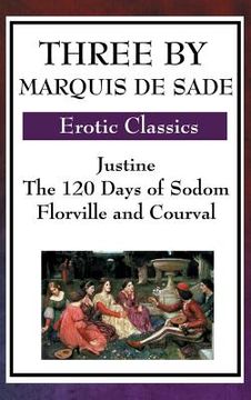 portada Three by Marquis de Sade: Justine, the 120 Days of Sodom, Florville and Courval