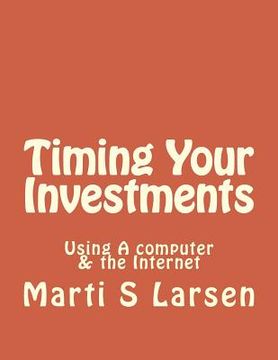 portada Timing Your Investments: Using A Computer & The Internet (en Inglés)
