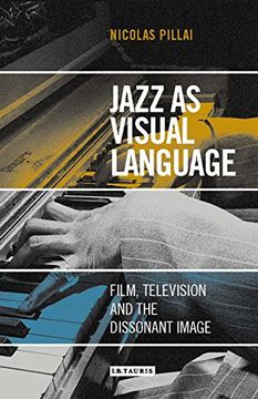 portada Jazz as Visual Language: Film, Television and the Dissonant Image (International Library of the Moving Image)