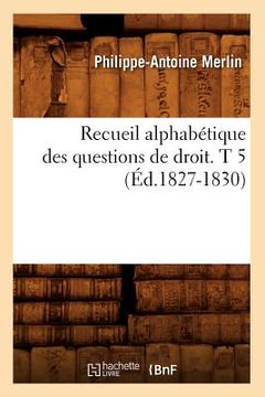 portada Recueil Alphabétique Des Questions de Droit. T 5 (Éd.1827-1830) (en Francés)