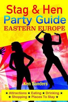 portada Stag & Hen Party Guide, Eastern Europe: Attractions, Eating, Drinking, Shopping & Places To Stay (en Inglés)