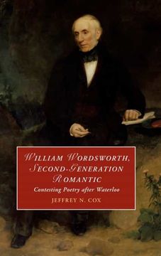 portada William Wordsworth, Second-Generation Romantic: Contesting Poetry After Waterloo (Cambridge Studies in Romanticism) (en Inglés)