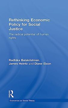portada Rethinking Economic Policy for Social Justice: The Radical Potential of Human Rights (Economics as Social Theory) (en Inglés)