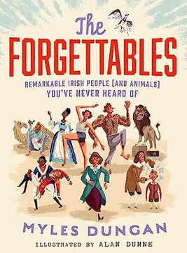 portada The Forgettables: Remarkable Irish People (And Animals) You’Ve Never Heard of (en Inglés)